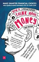 How to Think About Money - Make smarter financial choices and squeeze more happiness out of your cash (Clements Jonathan)(Paperback / softback)