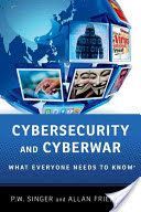 Cybersecurity and Cyberwar - What Everyone Needs to Know (Singer Peter W. (Senior Fellow Brookings Institution))(Paperback)