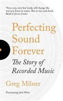 Perfecting Sound Forever - The Story Of Recorded Music (Milner Greg)(Paperback)