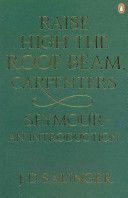 Raise High the Roof Beam, Carpenters - Seymour - an Introduction (Salinger J. D.)(Paperback)
