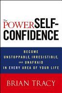 Power of Self-Confidence - Become Unstoppable, Irresistible, and Unafraid in Every Area of Your Life (Tracy Brian)(Pevná vazba)