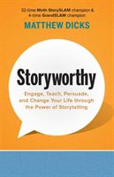 Storyworthy - Engage, Teach, Persuade, and Change Your Life through the Power of Storytelling (Dicks Matthew)(Paperback)