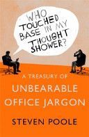 Who Touched Base in my Thought Shower? - A Treasury of Unbearable Office Jargon (Poole Steven)(Paperback)