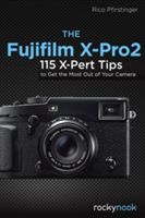 Fujifilm X-Pro2 - 115 X-Pert Tips to Get the Most Out of Your Camera (Pfirstinger Rico)(Paperback)