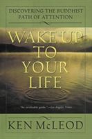 Wake Up to Your Life: Discovering the Buddhist Path of Attention (McLeod Ken)(Paperback)