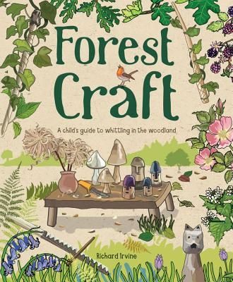 Forest Craft - A Child's Guide to Whittling in the Woodland (Irvine Richard)(Paperback / softback)