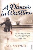 Dancer in Wartime - The Touching True Story of a Young Girl's Journey from the Blitz to the Bright Lights (Lynne Gillian)(Paperback)