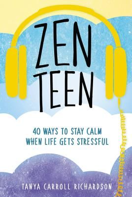 Zen Teen - 101 Mindful Ways to Stay Calm When Life Gets Stressful (Richardson Tanya Carroll)(Paperback / softback)