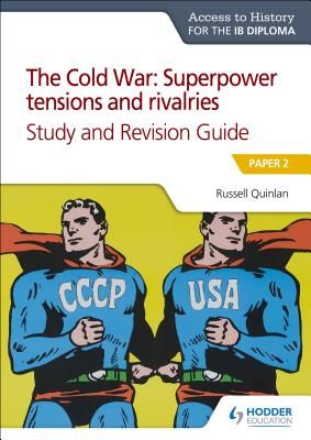 Access to History for the IB Diploma: The Cold War: Superpower tensions and rivalries (20th century) Study and Revision Guide: Paper 2 - Paper 2 (Quinlan Russell)(Paperback)
