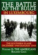 The Battle of the Bulge in Luxembourg: The Southern Flank - Dec. 1944 - Jan. 1945 Vol.II the Americans - The Southern Flank, December 1944- January 1945 (Gaul Roland)(Pevná vazba)