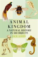 Animal Kingdom - A Natural History in 100 Objects (Ashby Jack)(Paperback)