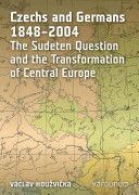 Czechs and Germans 1848-2004 - The Sudeten Question and the Transformation of Central Europe (Houzvicka Vaclav)(Paperback)