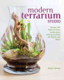 Modern Terrarium Studio - Design + Build Custom Landscapes with Succulents, Air Plants + More (George Megan)(Paperback)
