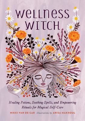 Wellness Witch - Healing Potions, Soothing Spells, and Empowering Rituals for Magical Self-Care (Van De Car Nikki)(Pevná vazba)