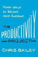 Productivity Project - Proven Ways to Become More Awesome (Bailey Chris)(Paperback)