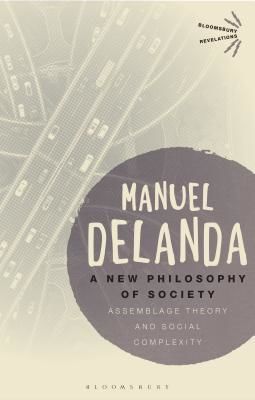 New Philosophy of Society - Assemblage Theory and Social Complexity (DeLanda Manuel (University of Pennsylvania USA))(Paperback / softback)