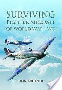 Surviving Fighter Aircraft of World War Two - Fighters: A Global Guide to Location and Types (Berliner Don)(Pevná vazba)