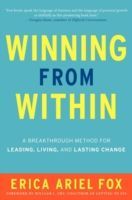 Winning from within - A Breakthrough Method for Leading, Living, and Lasting Change (Fox Erica Ariel)(Pevná vazba)