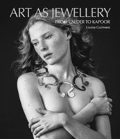 Art as Jewellery - From Calder to Kapoor (Guinness Louisa)(Pevná vazba)