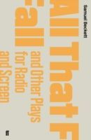 All That Fall and Other Plays for Radio and Screen (Beckett Samuel)(Paperback)