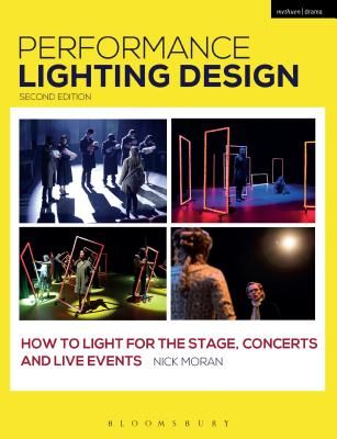 Performance Lighting Design - How to Light for the Stage, Concerts and Live Events (Moran Nick (Royal Central School of Speech and Drama UK))(Paperback)