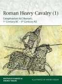 Roman Heavy Cavalry 1 - Cataphractarii & Clibanarii, 1st Century BC-5th Century AD (D'Amato Raffaele (Author))(Paperback / softback)