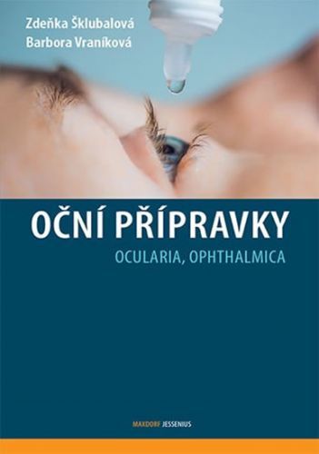 Oční přípravky - Ocularia, Ophthalmica
					 - Šklubalová Zdeňka, Vraníková Barbora,