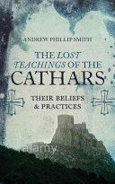Lost Teachings of the Cathars - Their Beliefs and Practices (Smith Andrew Phillip)(Paperback)