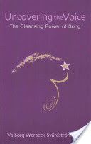 Uncovering the Voice - The Cleansing Power of Song (Werbeck-Svardstrom Valborg)(Paperback)
