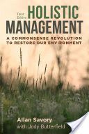 Holistic Management, Third Edition: A Commonsense Revolution to Restore Our Environment - A Commonsense Revolution to Restore Our Environment (Savory Allan)(Paperback)