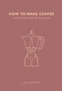 How to Make Coffee - The science behind the bean (Kingston Lani)(Paperback)