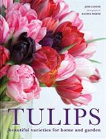 Tulips - Beautiful varieties for home and garden (Eastoe Jane)(Pevná vazba)