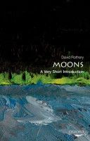 Moons: A Very Short Introduction (Rothery David A. (Professor of Planetary Geosciences at the Open University))(Paperback)