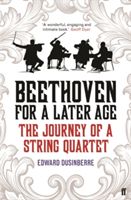Beethoven for a Later Age - The Journey of a String Quartet (Dusinberre Edward)(Paperback)