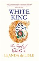 White King - Charles I, Traitor, Murderer, Martyr (Lisle Leanda de)(Paperback / softback)