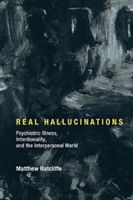 Real Hallucinations - Psychiatric Illness, Intentionality, and the Interpersonal World (Ratcliffe Matthew (Professor University of Vienna))(Pevná vazba)