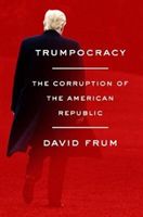 Trumpocracy - The Corruption of the American Republic (Frum David)(Pevná vazba)