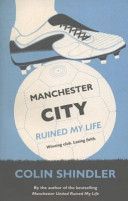 Manchester City Ruined My Life (Shindler Colin)(Paperback)