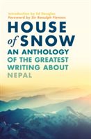 House of Snow - An Anthology of the Greatest Writing About Nepal(Paperback)