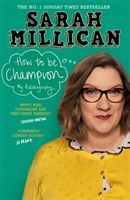 How to be Champion - The No.1 Sunday Times Bestselling Autobiography (Millican Sarah)(Paperback)