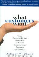 What Customers Want - Using Outcome-driven Innovation to Create Breakthrough Products and Services (Ulwick Anthony W.)(Pevná vazba)