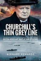 Churchill's Thin Grey Line - British Merchant Ships at War 1939 1945 (Edwards Bernard)(Pevná vazba)