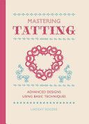 Mastering Tatting - Progress from Simple to Complex Designs (Rogers Lindsay)(Pevná vazba)