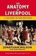Anatomy of Liverpool - A History in Ten Matches (Wilson Jonathan)(Paperback)