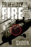 Friendly Fire - The Accidental Shootdown of U.S.Black Hawks Over Northern Iraq (Snook Scott A.)(Paperback)