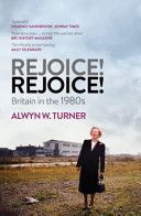 Rejoice! Rejoice! - Britain in the 1980s (Turner Alwyn W)(Paperback)