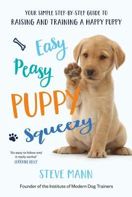 Easy Peasy Puppy Squeezy - Your simple step-by-step guide to raising and training a happy puppy (Mann Steve)(Paperback / softback)