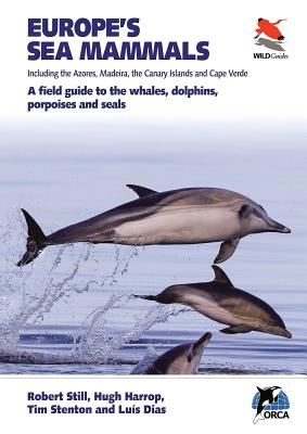 Europe's Sea Mammals Including the Azores, Madeira, the Canary Islands and Cape Verde - A field guide to the whales, dolphins, porpoises and seals (Still Robert)(Paperback / softback)