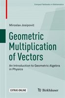 Geometric Multiplication of Vectors - An Introduction to Geometric Algebra in Physics (Josipovic Miroslav)(Paperback / softback)