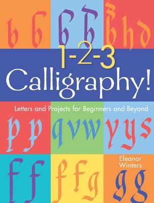 1-2-3 Calligraphy! - Letters and Projects for Beginners and Beyond (Winters Eleanor)(Paperback / softback)